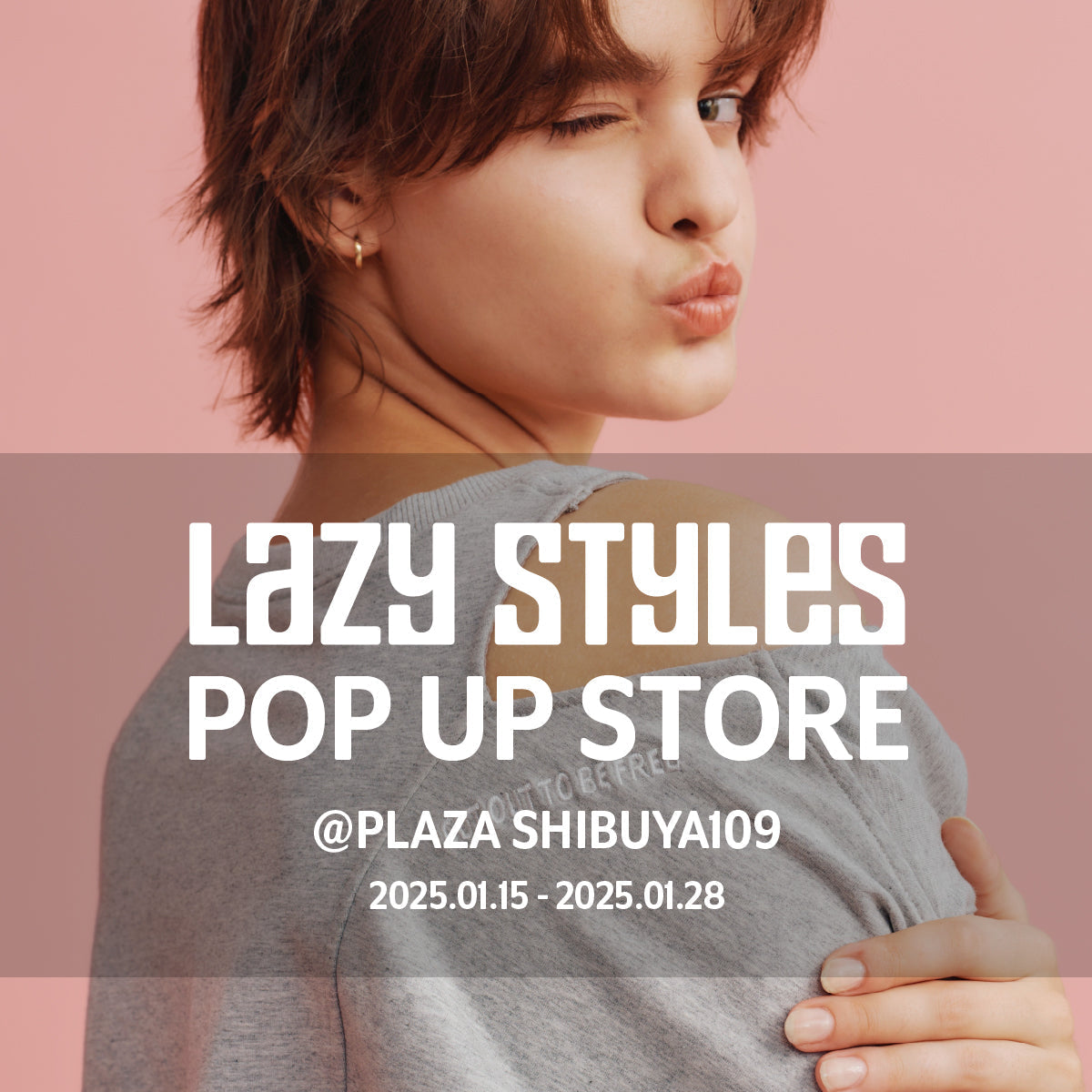 Lazy Styles POP UP STORE （1.15WED - 1.28TUE） PLAZA 渋谷109
