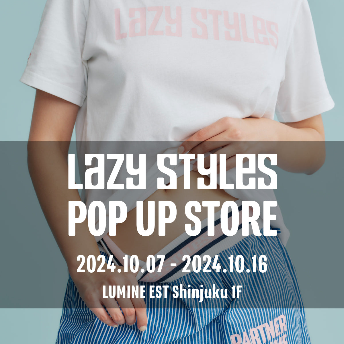 Lazy Styles POP UP STORE （10.07MON - 10.16WED） 　ルミネエスト新宿開催決定！