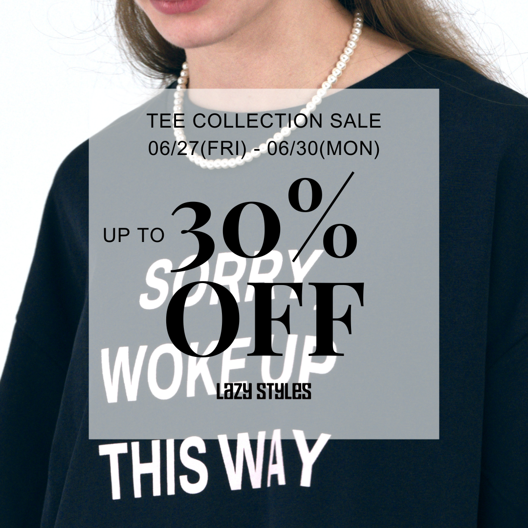 Lazy Styles ONLINE STORE TEE COLLECTION SALE  （06.27FRI - 06.30MON）